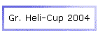 Gr. Heli-Cup 2004